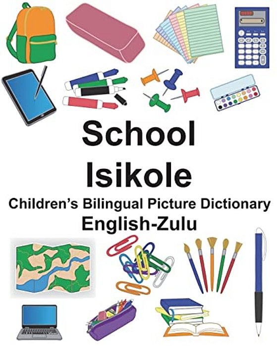 English-Zulu School/Isikole Children's Bilingual Picture Dictionary-..