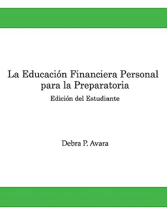 La Educacion Financiera Personal - Para La Preparatoria: Edicion Del Estudiante-..