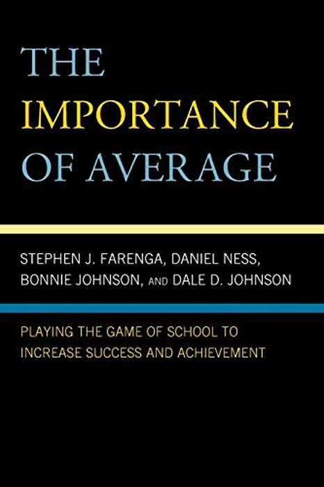 Importance Of Average: Playing The Game Of School To Increase Success And Achievement-..