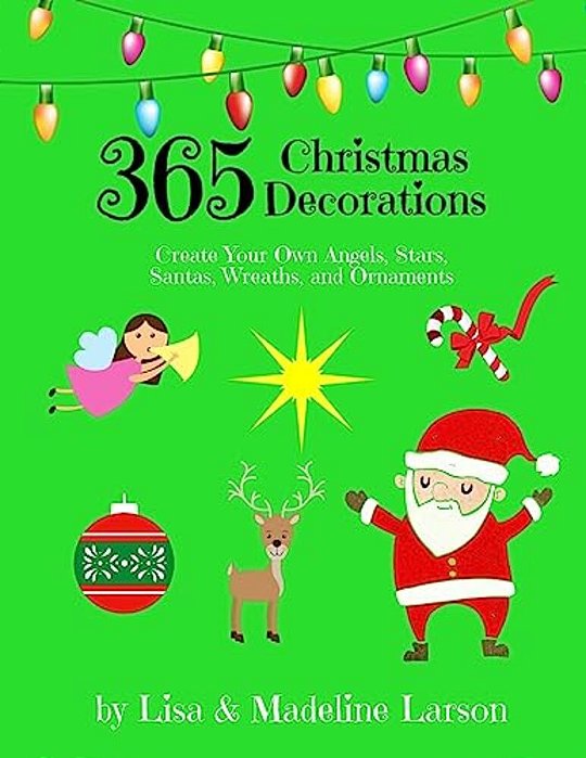 365 Christmas Decorations Design A Decoration A Day: Create Your Own Angels, Stars, Santas, Wreaths, And Ornaments-..