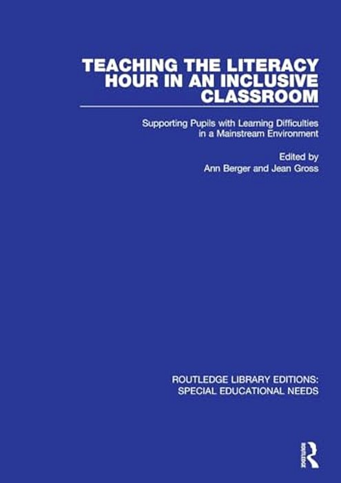 Teaching The Literacy Hour In An Inclusive Classroom: Supporting Pupils With Learning Difficulties In A Mainstream Environment-..