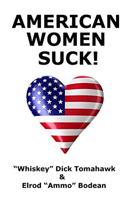 American Women Suck!: America's 2 Favorite Rednecks Declare War On American Women-..