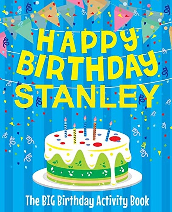 Happy Birthday Stanley - The Big Birthday Activity Book: (Personalized Children's Activity Book)-..