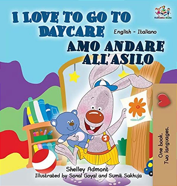 I Love To Go To Daycare Amo Andare All'Asilo: English Italian Bilingual Edition-..