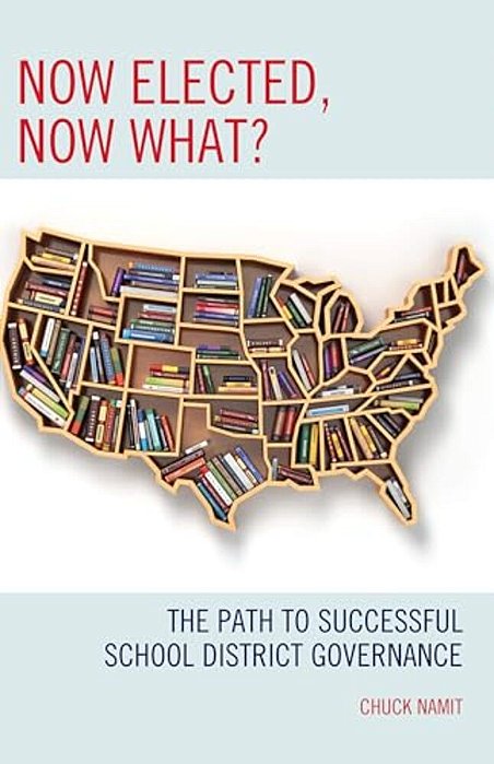 Now Elected, Now What?: The Path To Successful School District Governance-..