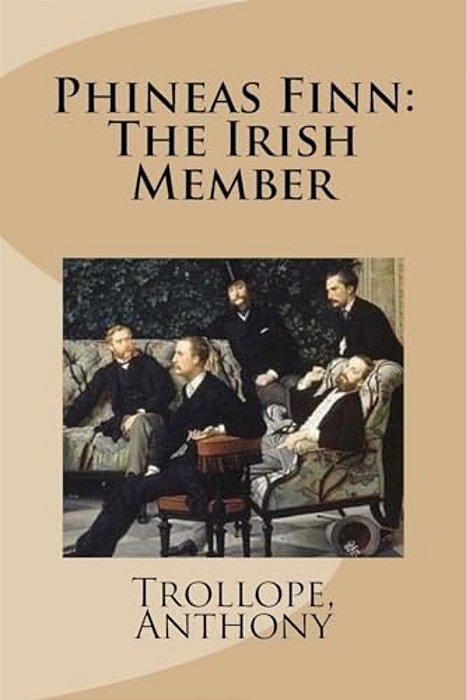 Phineas Finn: The Irish Member-..