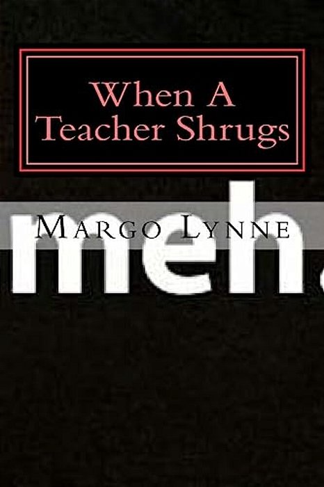 Meh.: When A Teacher Shrugs-..