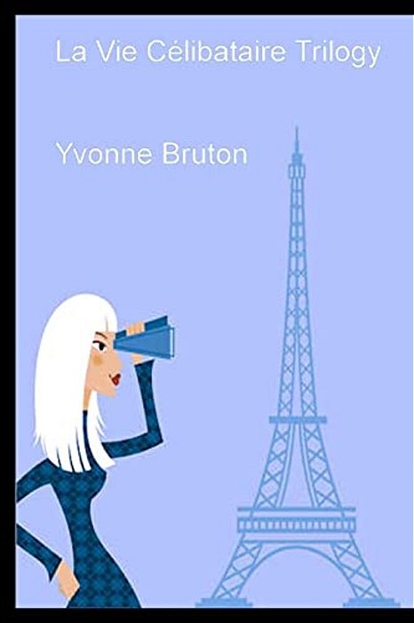 La Vie Célibataire Trilogy: Teach Yourself French-..