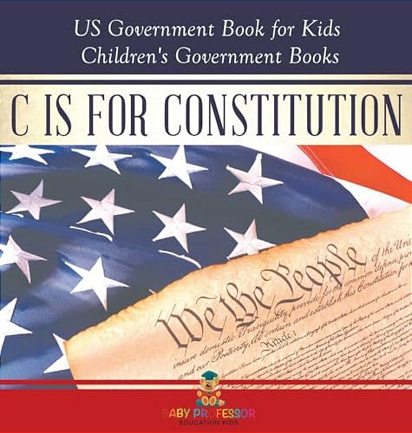 C Is For Constitution - US Government Book For Kids Children's Government Books-..