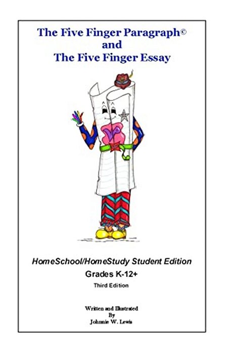 The Five Finger Paragraph(c) And The Five Finger Essay: Homeschool Student Ed.: Homeschool/Homestudy (Grades K-12+) Student Edition-..