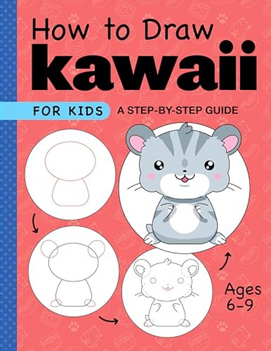 How To Draw Kawaii For Kids: A Step-By-step Guide For Kids Ages 6-9-..