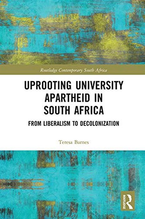 Uprooting University Apartheid In South Africa: From Liberalism To Decolonization-..