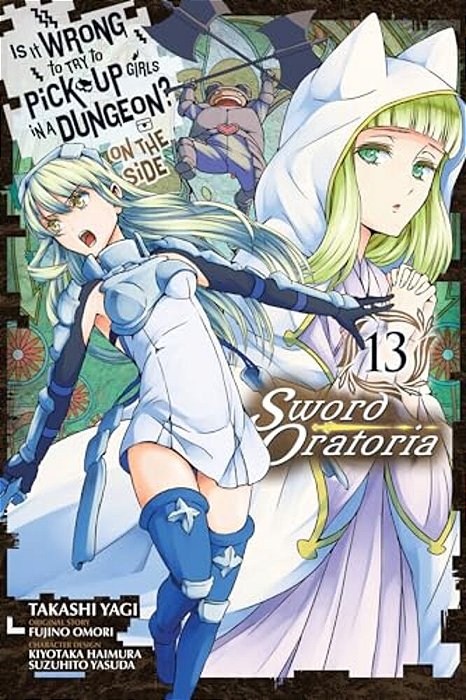 Is It Wrong To Try To Pick Up Girls In A Dungeon? On The Side: Sword Oratoria, Vol. 13 (Manga)-..