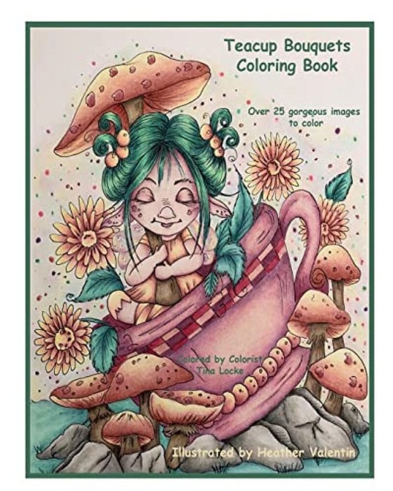 Teacup Bouquets Coloring Book: Fantasy Teacups, Teapots, Floral, Dragons, Whimsical Cuties Volume 58-..