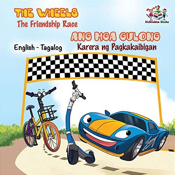 The Wheels -The Friendship Race: English Tagalog Bilingual Kids Book-..