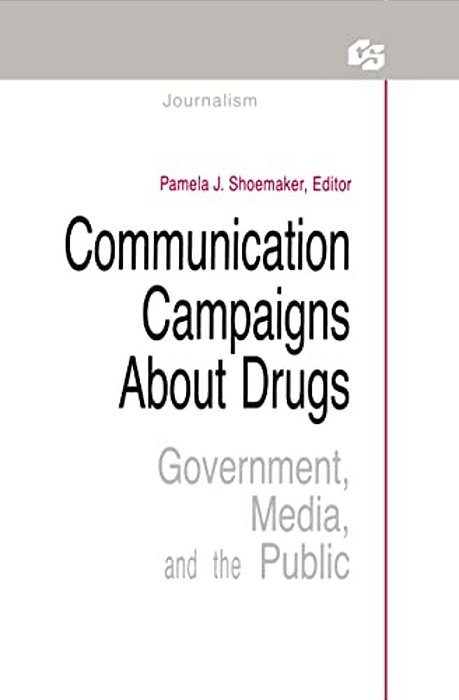Communication Campaigns About Drugs: Government, Media, And The Public-..