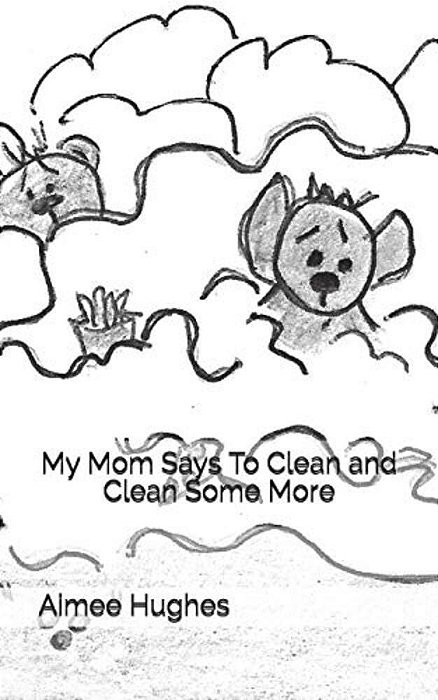 My Mom Says To Clean And Clean Some More-..