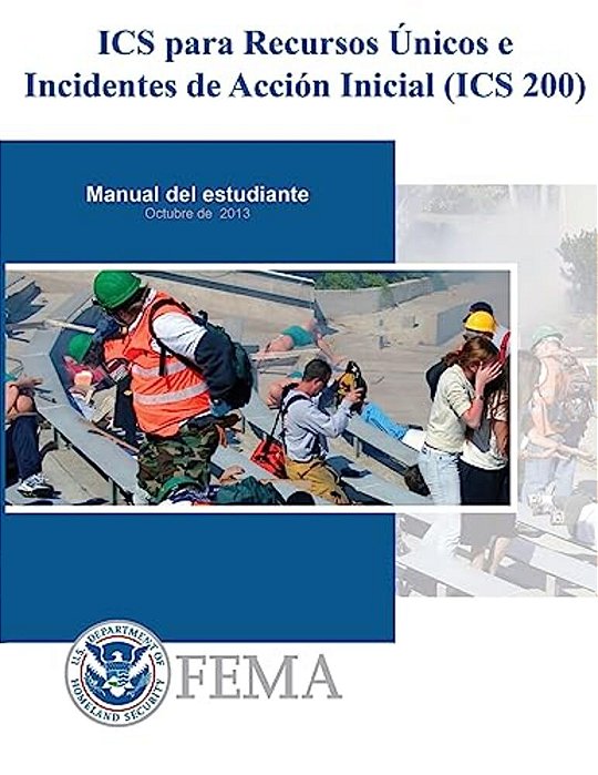 Is-0200b - Ics Para Recursos Unicos E Incidentes De Accion Inicial (Ics 200): Manual De Estudiante-..