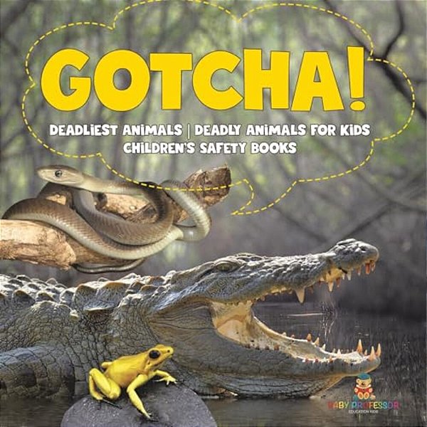 Gotcha! Deadliest Animals Deadly Animals For Kids Children's Safety Books-..