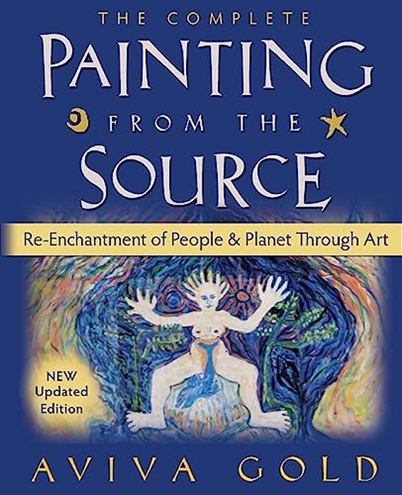 The Complete Painting From The Source: Re-Enchantment Of People And Planet Through Art-..
