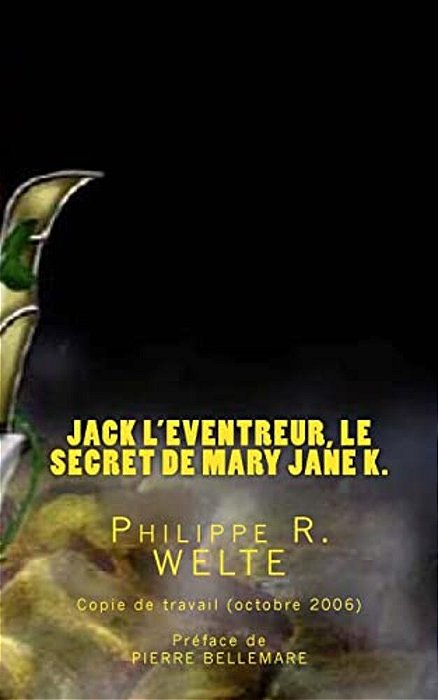 Jack L'Eventreur, Le Secret De Mary Jane K.: Copie De Travail Du Livre Publié En Octobre 2006-..
