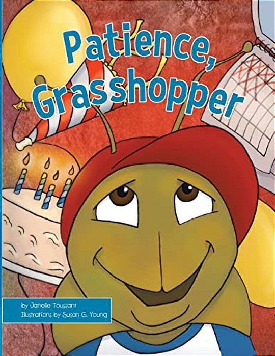Patience, Grasshopper-..