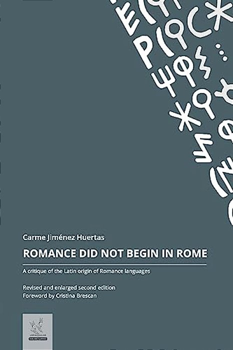 Romance Did Not Begin In Rome: A Critique Of The Latin Origin Of Romance Languages-..