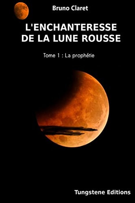 L'Enchanteresse De La Lune Rousse: La Prophetie-..