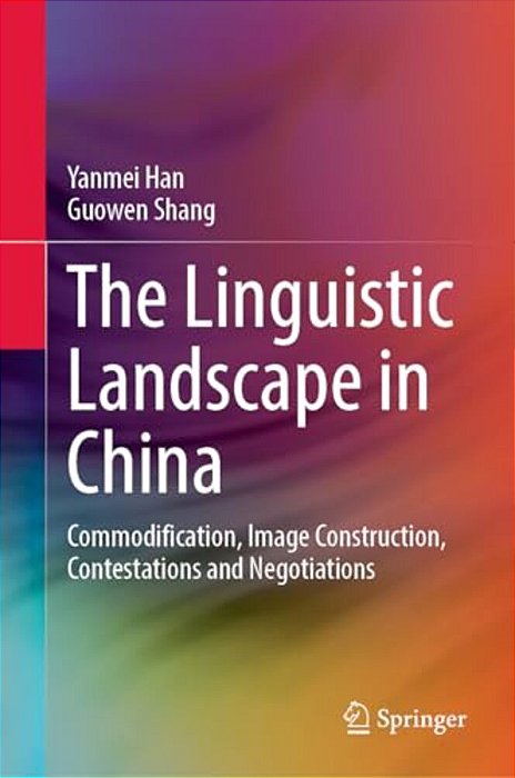 The Linguistic Landscape In China: Commodification, Image Construction, Contestations And Negotiations-..