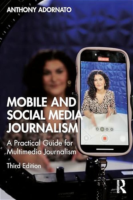 Mobile And Social Media Journalism: A Practical Guide For Multimedia Journalism-..