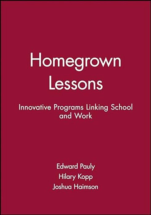 Homegrown Lessons: Innovative Programs Linking School And Work-..