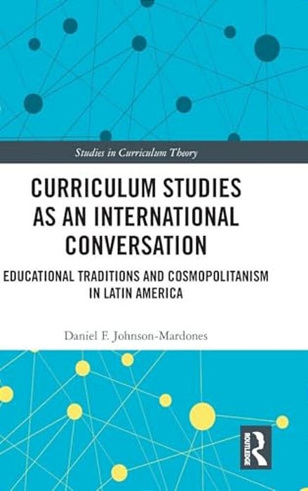 Curriculum Studies As An International Conversation: Educational Traditions And Cosmopolitanism In Latin America-..