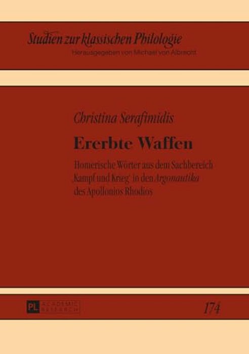 Ererbte Waffen: Homerische Woerter Aus Dem Sachbereich, Kampf Und Krieg' In Den "Argonautika" Des Apollonios Rhodios-..