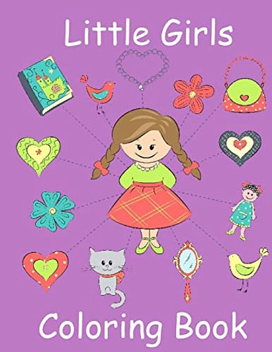 Little Girls Coloring Book: Coloring Book For Toddler Girls: Toddler Coloring Book With Cute Pictures For Little Girls To Color-..