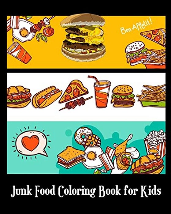 Junk Food Coloring Book For Kids: A Kids Coloring Book With Fun, Easy And Relaxing Coloring Books (Pizza, Hamburger, Cake And More!) (Plus Games For K-..