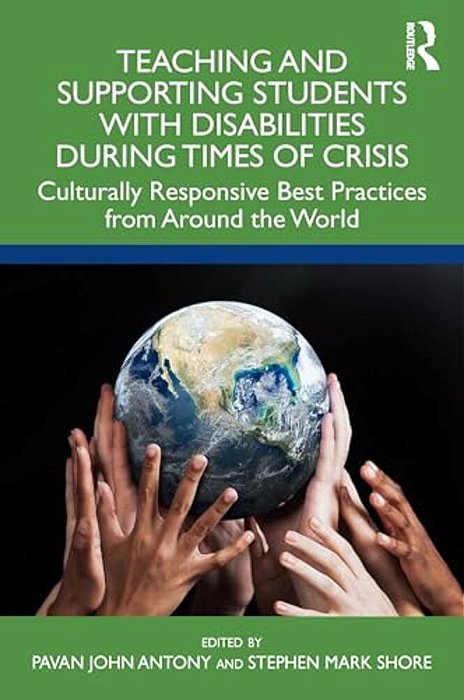 Teaching And Supporting Students With Disabilities During Times Of Crisis: Culturally Responsive Best Practices From Around The World-..