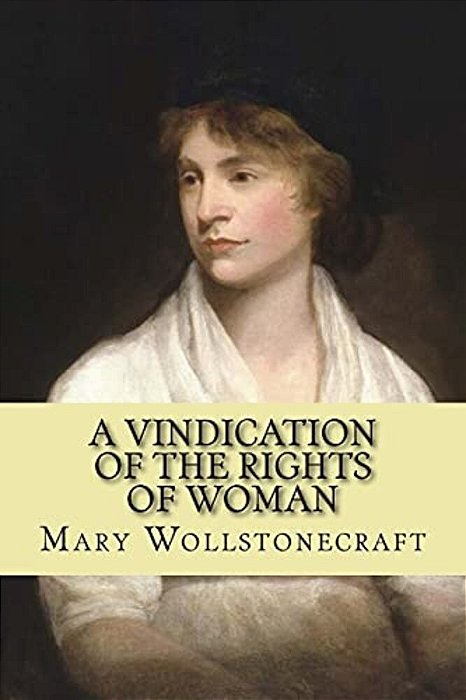 A Vindication Of The Rights Of Woman (Feminist Philosophy)-..