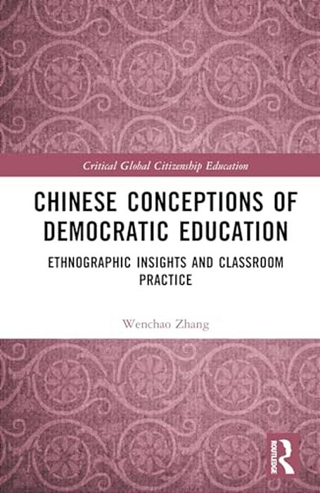 Chinese Conceptions Of Democratic Education: Ethnographic Insights And Classroom Practice-..