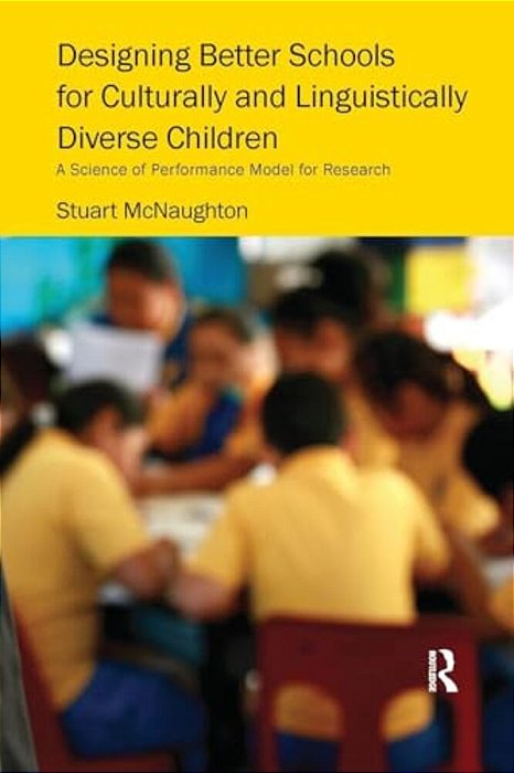 Designing Better Schools For Culturally And Linguistically Diverse Children: A Science Of Performance Model For Research-..