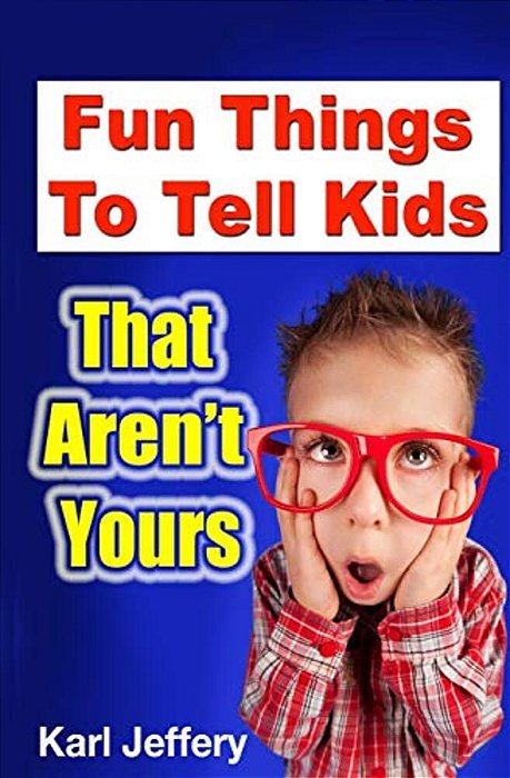 Fun Things To Tell Kids That Aren't Yours-..