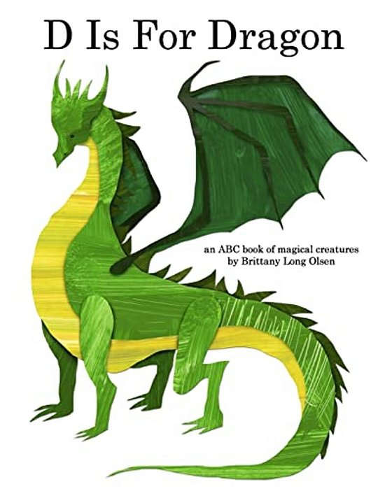 D Is For Dragon: An Abc Book Of Magical Creatures-..