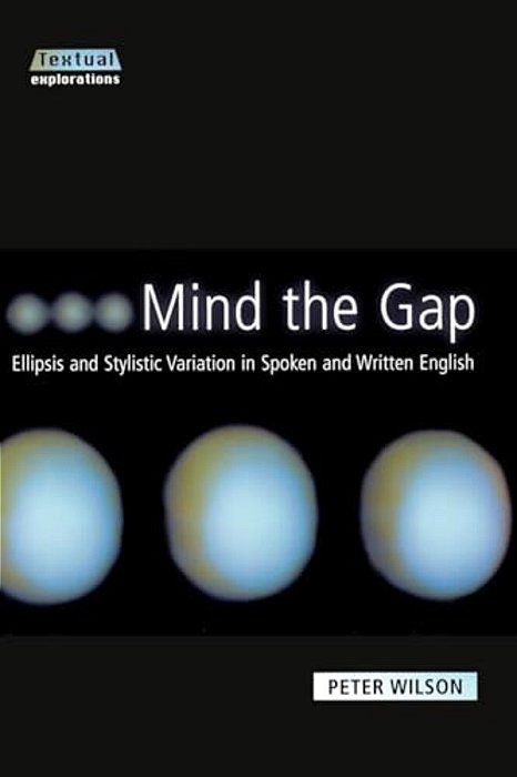 Mind The Gap: Ellipsis And Stylistic Variation In Spoken And Written English-..