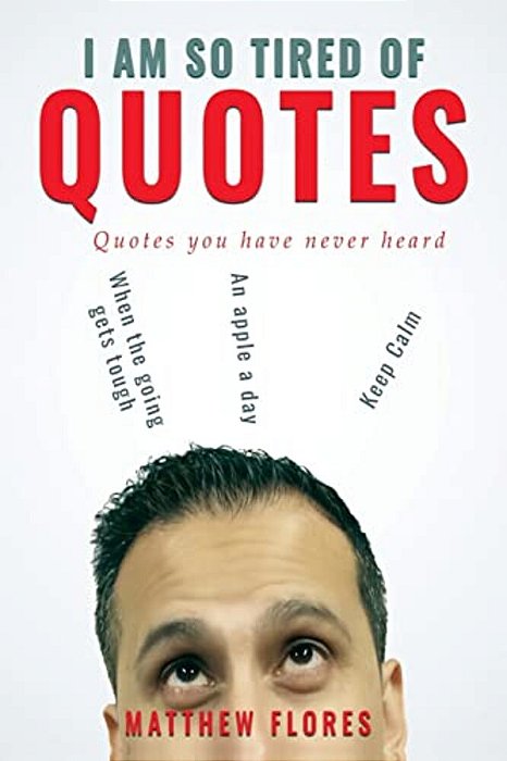 I Am So Tired Of Quotes: Quotes You Have Never Heard-..