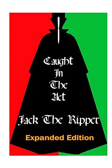 Caught In The Act Jack The Ripper: Expanded Version-..