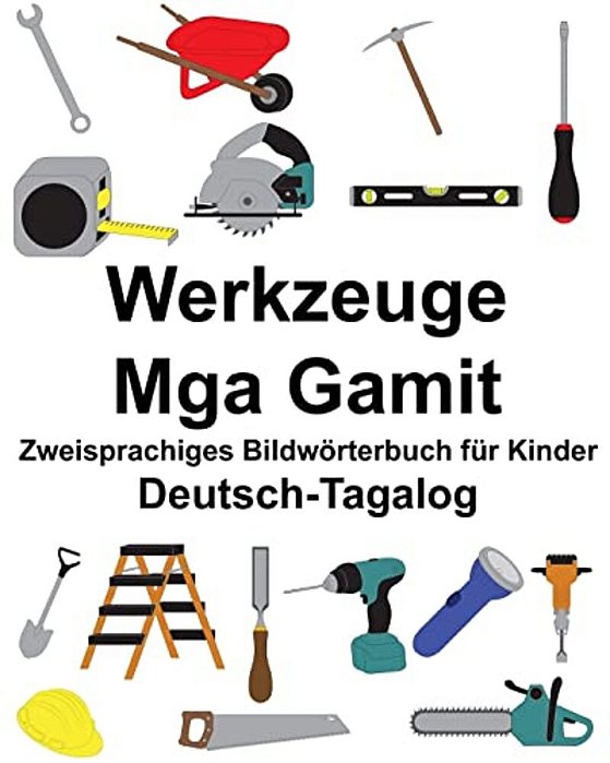 Deutsch-Tagalog Werkzeuge/Mga Gamit Zweisprachiges Bildwörterbuch Für Kinder-..