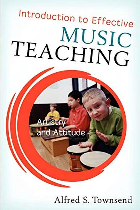 Introduction To Effective Music Teaching: Artistry And Attitude-..