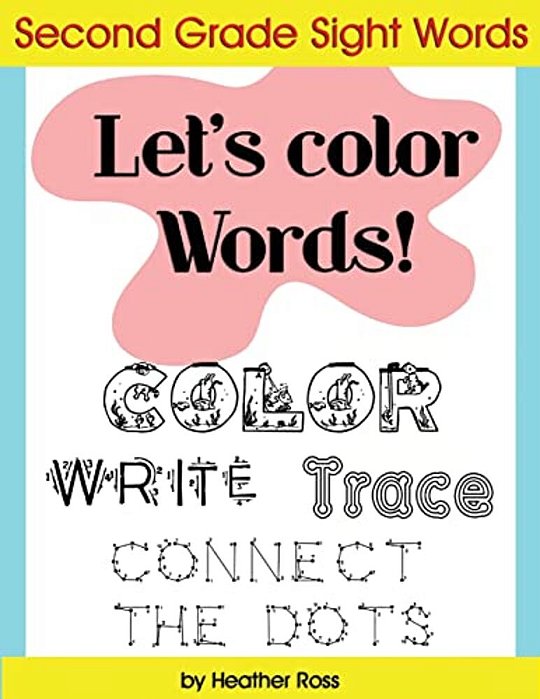 Second Grade Sight Words: Let's Color Words! Trace, Write, Connect The Dots And Learn To Spell! 8.5 X 11 Size, 113 Pages!-..