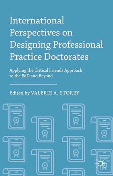 International Perspectives On Designing Professional Practice Doctorates: Applying The Critical Friends Approach To The Edd And Beyond-..