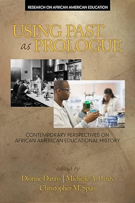 Using Past As Prologue: Contemporary Perspectives On African American Educational History-..