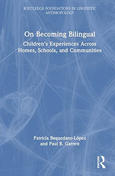 On Becoming Bilingual: Children's Experiences Across Homes, Schools, And Communities-..